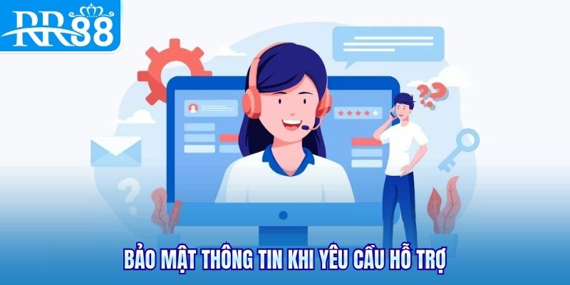 Bảo mật thông tin khi yêu cầu hỗ trợ