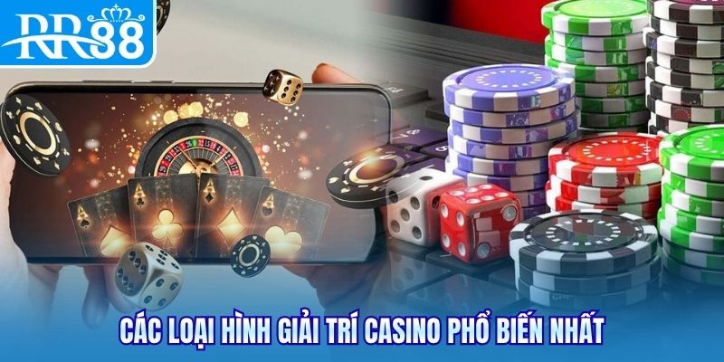 Các loại hình giải trí casino phổ biến nhất