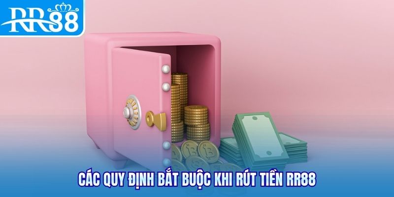 Các quy định bắt buộc khi rút tiền RR88
