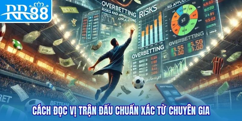 Cách đọc vị trận đấu chuẩn xác từ chuyên gia