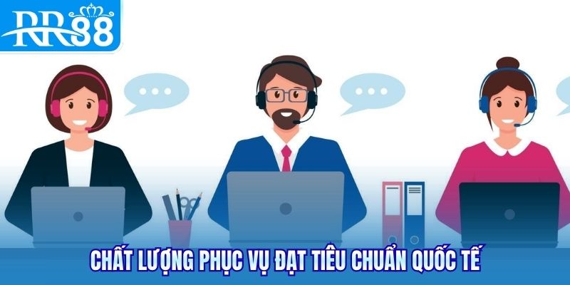 Chất lượng phục vụ đạt tiêu chuẩn quốc tế