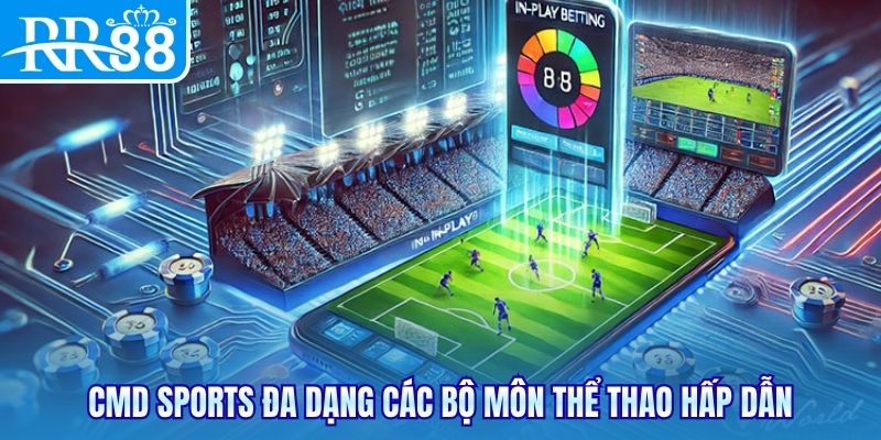 CMD Sports đa dạng các bộ môn thể thao hấp dẫn