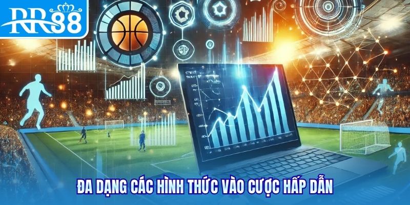 Đa dạng các hình thức vào cược hấp dẫn