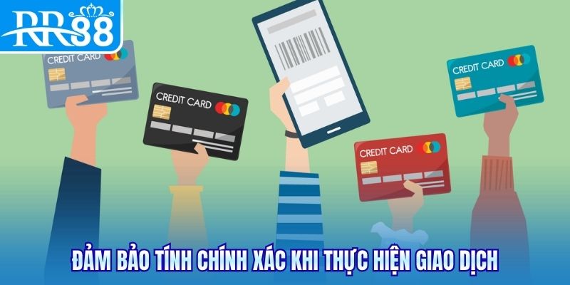 Đảm bảo tính chính xác khi thực hiện giao dịch