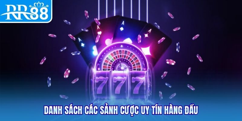 Danh sách các sảnh cược uy tín hàng đầu