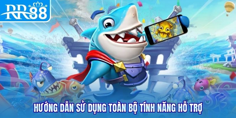 Hướng dẫn sử dụng toàn bộ tính năng hỗ trợ