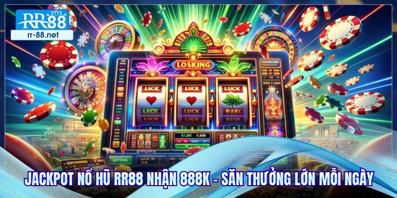 Jackpot Nổ Hũ RR88 Nhận 888K - Săn Thưởng Lớn Mỗi Ngày