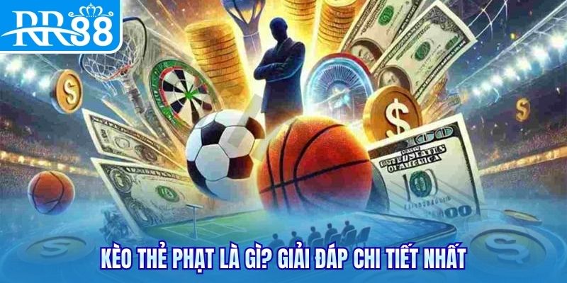 Kèo thẻ phạt là gì? Giải đáp chi tiết nhất