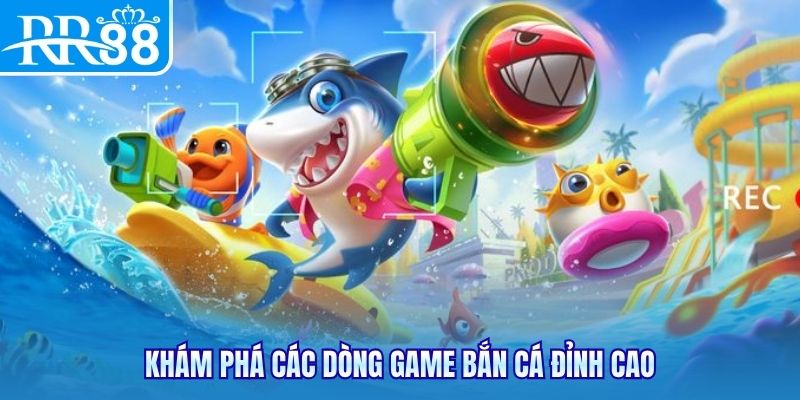 Khám phá các dòng game bắn cá đỉnh cao