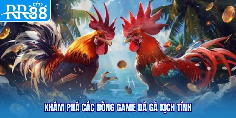 Khám phá các dòng game đá gà kịch tính