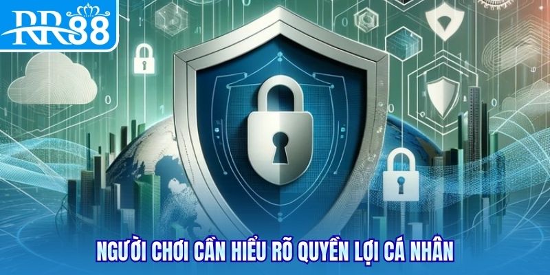 Người chơi cần hiểu rõ quyền lợi cá nhân