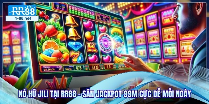Nổ Hũ JILI Tại RR88 - Săn Jackpot 99M Cực Dễ Mỗi Ngày