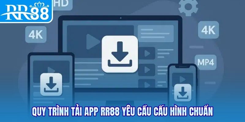 Quy trình tải app RR88 yêu cầu cấu hình chuẩn