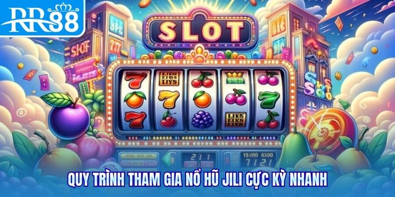 Quy trình tham gia nổ hũ JILI cực kỳ nhanh