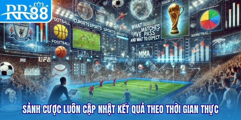 Sảnh cược luôn cập nhật kết quả theo thời gian thực