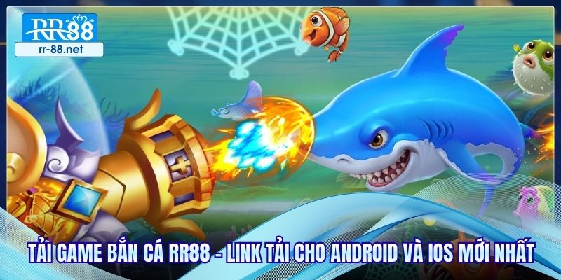 Tải Game Bắn Cá RR88 - Link Tải Cho Android Và iOS Mới Nhất