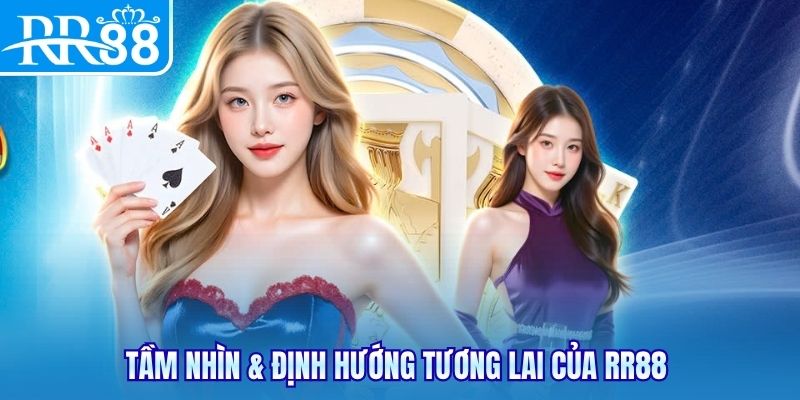 Tầm nhìn & định hướng tương lai của RR88