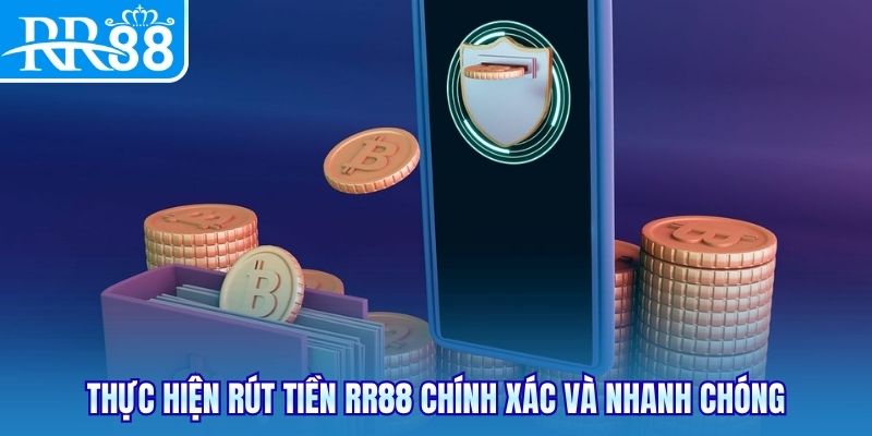 Thực hiện rút tiền RR88 chính xác và nhanh chóng