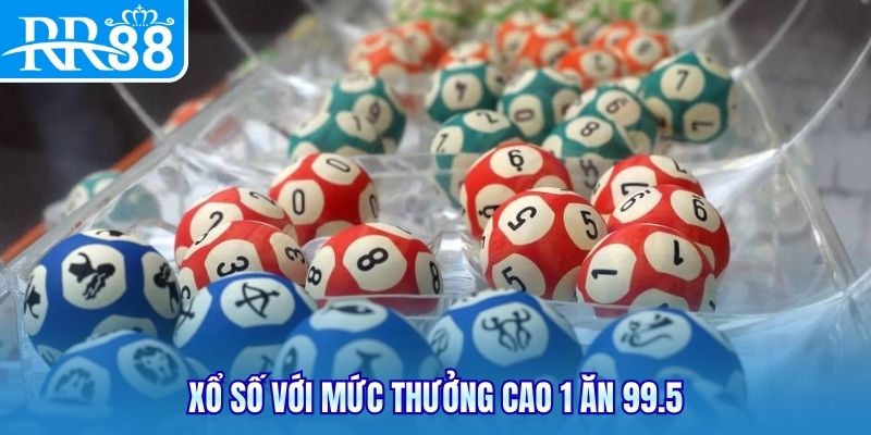 Xổ số với mức thưởng cao 1 ăn 99.5
